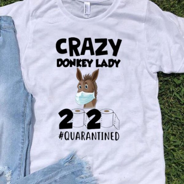 Crazy Donkey Lady 2020 #Quarantined Covid-19 shirt