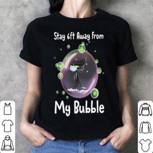 Black Cat Stay 6ft Away From My Bubble shirt