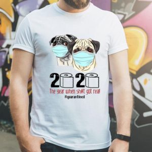 Pugs Mask 2020 The Year When Shit Got Real #Quarantined Covid-19 shirt