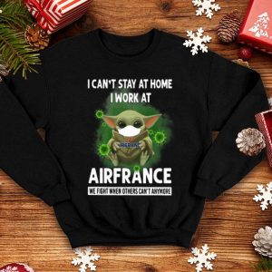Baby Yoda I Can’t Stay At Home I Work At Air France Coronavirus shirt