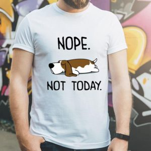 Basset Hound Nope Not Today Dog Lovers shirt