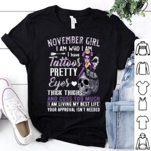 November Girl I Am Who I Am I Have Tattoos Pretty Eyes Thick Thighs shirt