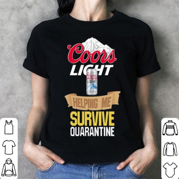 Coors Light Helping Me Survive Quarantine shirt