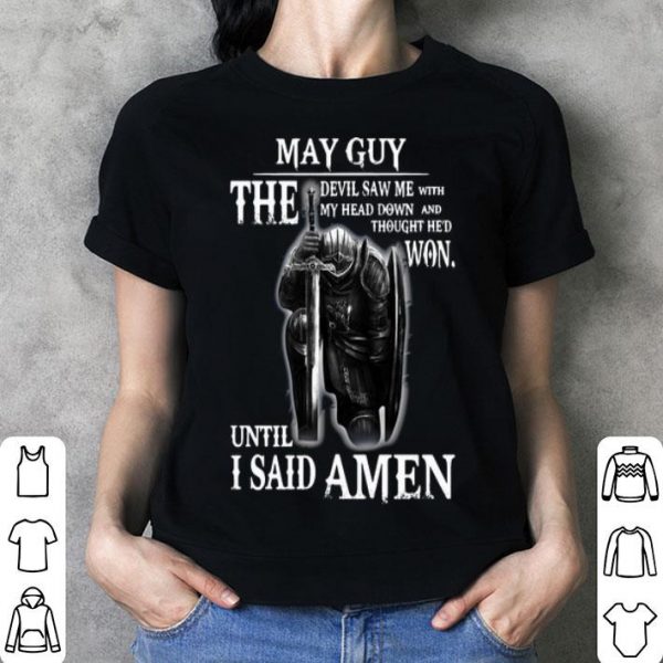 May Guy The Devil Saw Me With My Head Down Until I Said Amen shirt