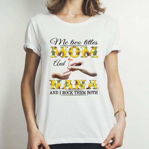 Me Two Titles Mom And Nana And I Rock Them Both Mother's Day shirt