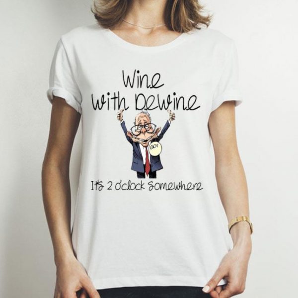 Wine With Dewine Its 2 Oclock Somewhere shirt