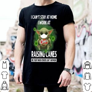 Baby Yoda I Can’t Stay At Home I Work At Raising Canes Coronavirus shirt