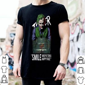 Joker Smile And Put On A Happy Face shirt