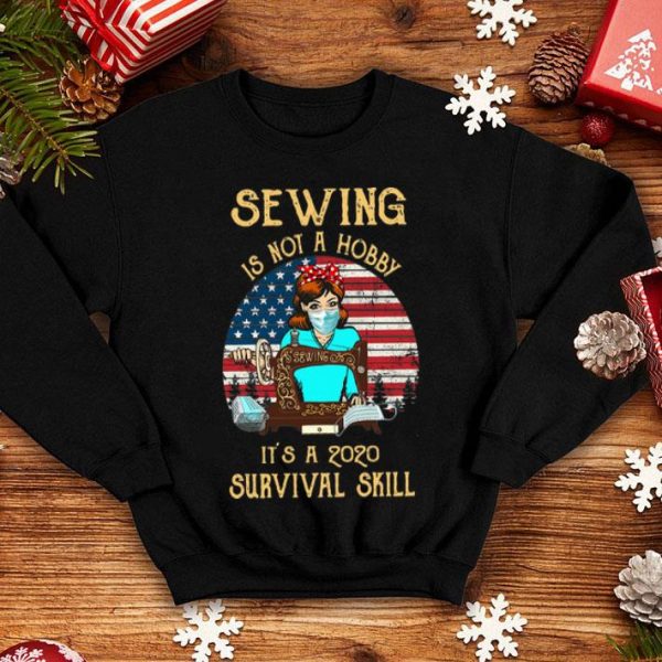 Vintage Sewing Is Not A Hobby It's A 2020 Survival Skill USA Flag shirt