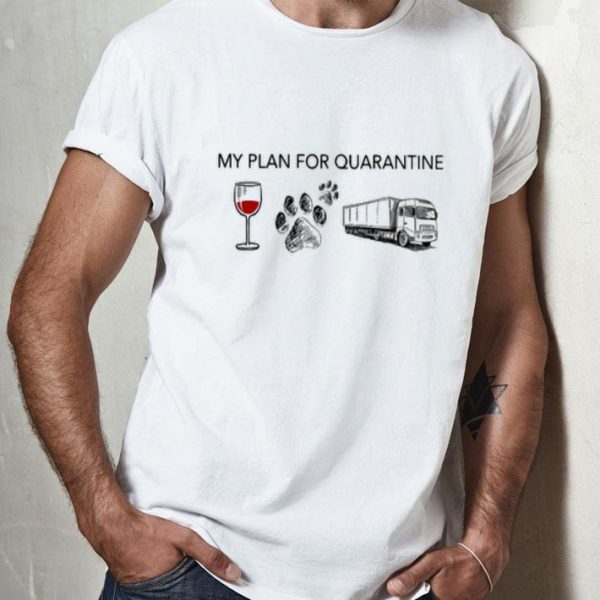 My Plan For Quarantine Glass Wine Paws Dog Truck Covid-19 shirt