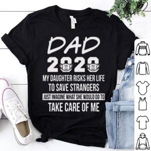 Dad 2020 My Daughter Risks Her Life To Save Strangers shirt