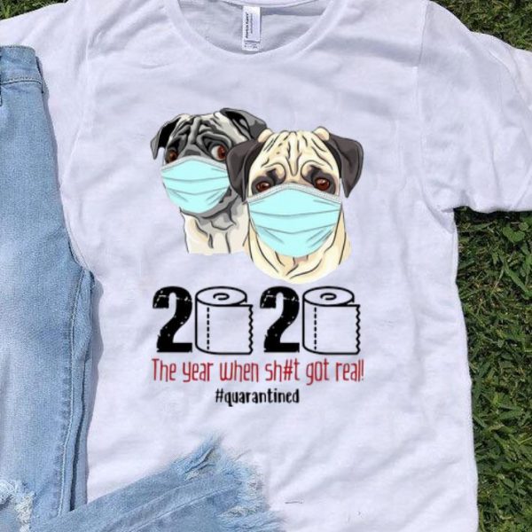 Pugs Mask 2020 The Year When Shit Got Real #Quarantined Covid-19 shirt