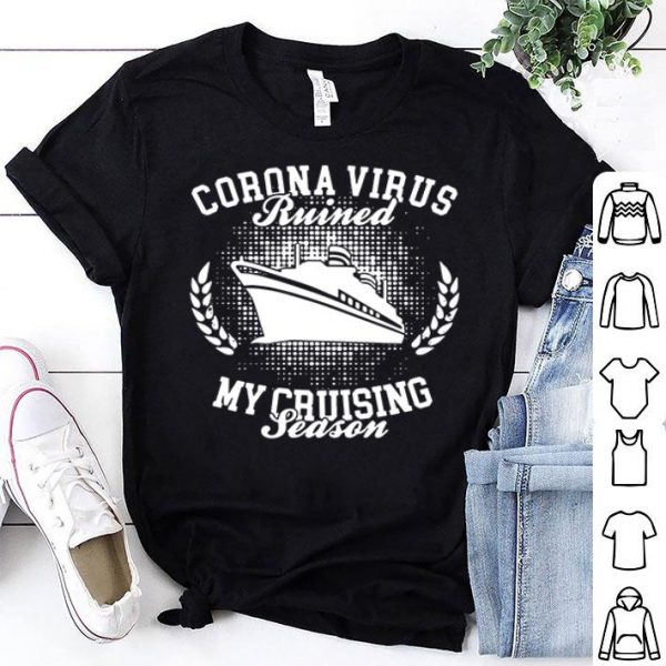 Corona Virus Ruined My Cruising Season shirt