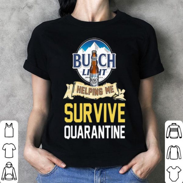 Busch Light Helping Me Survive Quarantine Covid-19 shirt