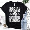 Social Distancing If I Can Turn Around And Punch You In The Face shirt