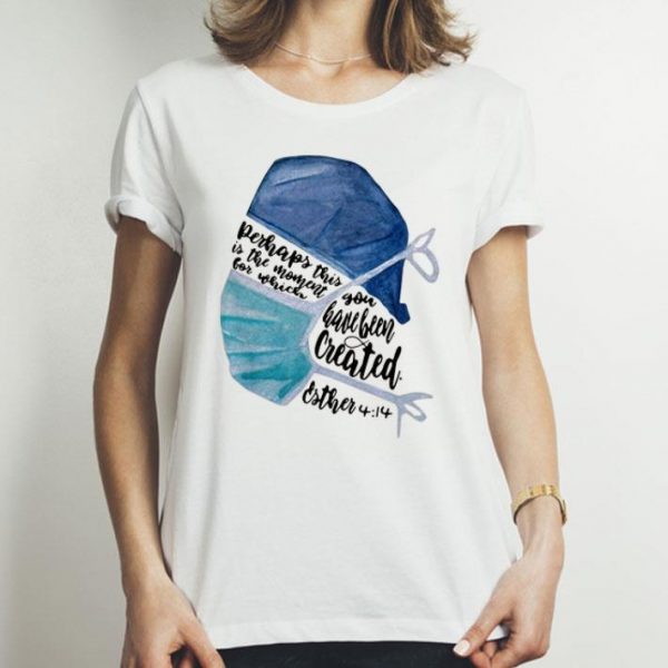 Nurse Perhaps This Is The Moment For Which You Have Been Created shirt