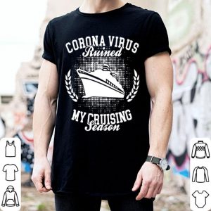 Corona Virus Ruined My Cruising Season shirt