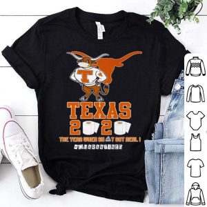 Texas Longhorns 2020 The Year When Shit Got Real #Quarantined shirt