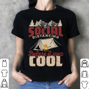 Camping I Was Social Distancing Before It Was Cool Covid-19 shirt