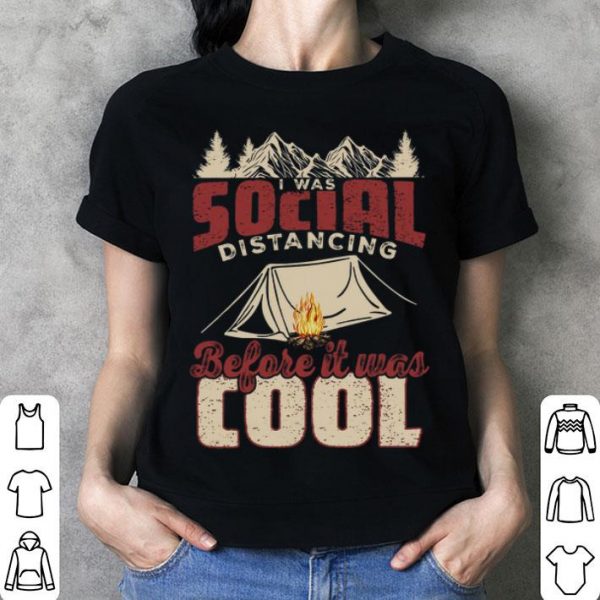 Camping I Was Social Distancing Before It Was Cool Covid-19 shirt