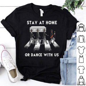 Stay At Home Or Dance With Us Abbey Road shirt