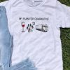 My Plan For Quarantine Glass Wine Paws Dog Truck Covid-19 shirt