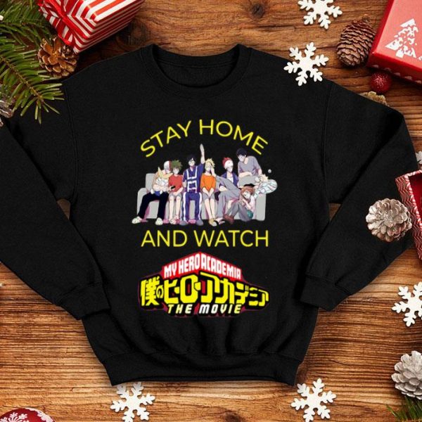 Stay Home And Watch My Hero Academia The Movie shirt