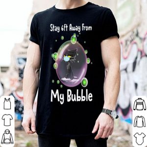 Black Cat Stay 6ft Away From My Bubble shirt
