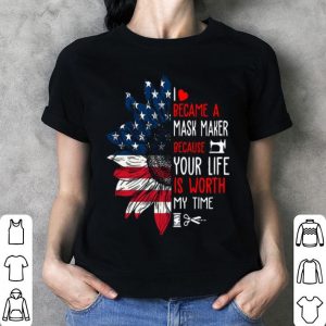 I Became A Mask Maker Because Your Life Version Sunflower shirt
