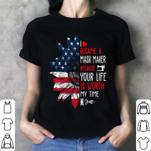 I Became A Mask Maker Because Your Life Version Sunflower shirt