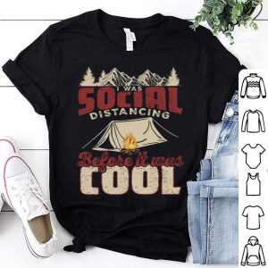 Camping I Was Social Distancing Before It Was Cool Covid-19 shirt