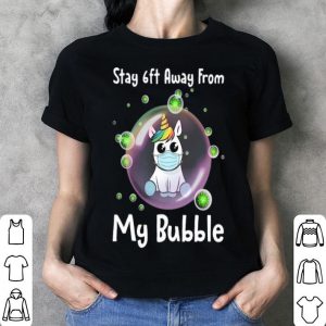 Unicorn Stay 6ft Away From My Bubble Social Distancing shirt