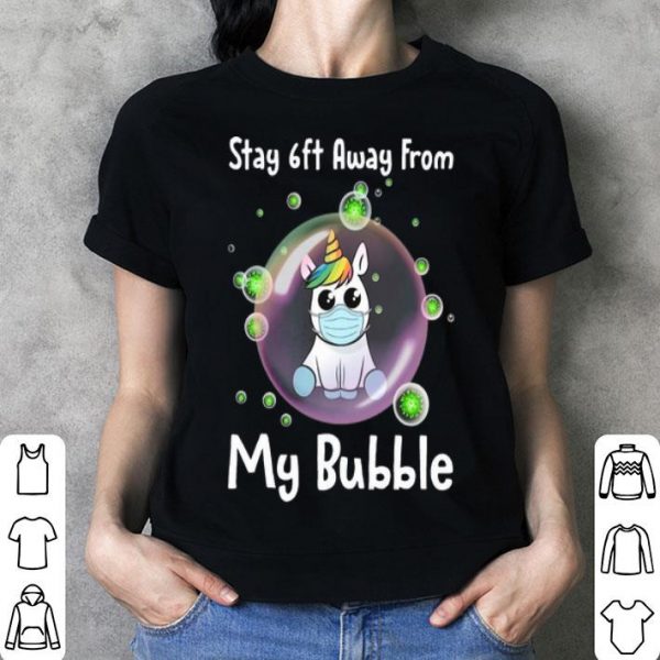 Unicorn Stay 6ft Away From My Bubble Social Distancing shirt