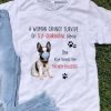 A Woman Cannot Survive On Self Quarantine Alone French Bulldog shirt