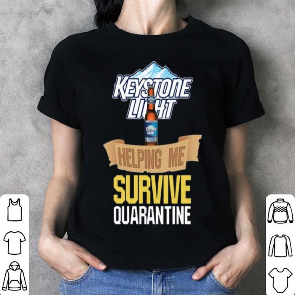 Keystone Light Helping Me Survive Quarantine Covid-19 shirt