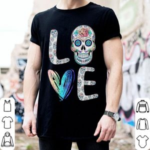Love Sugar Skull shirt