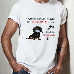 A Woman Cannot Survive On Self Quarantine Alone She Also Needs Her Dachshund shirt
