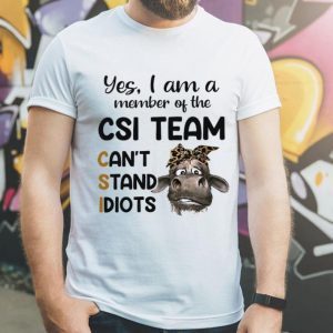 Heifer Yes I Am A Member Of The Csi Team Can't Stand Idiots shirt