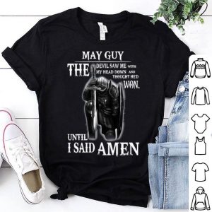 May Guy The Devil Saw Me With My Head Down Until I Said Amen shirt