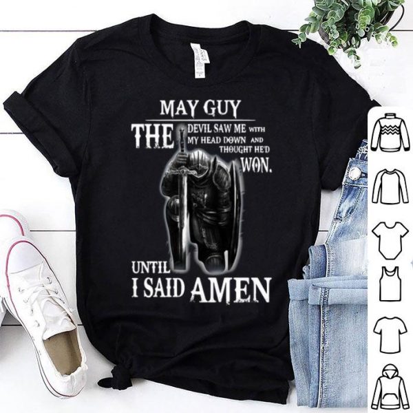 May Guy The Devil Saw Me With My Head Down Until I Said Amen shirt