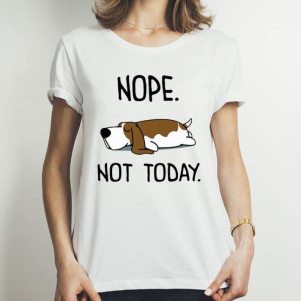 Basset Hound Nope Not Today Dog Lovers shirt