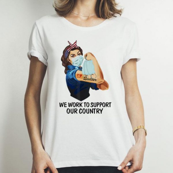 Strong Woman Zuilter We Work To Support Our Country Covid-19 shirt