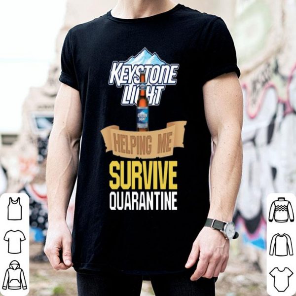 Keystone Light Helping Me Survive Quarantine Covid-19 shirt