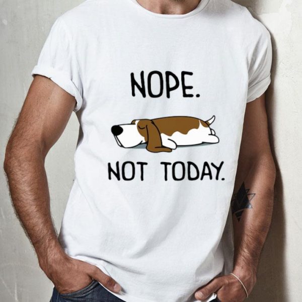 Basset Hound Nope Not Today Dog Lovers shirt