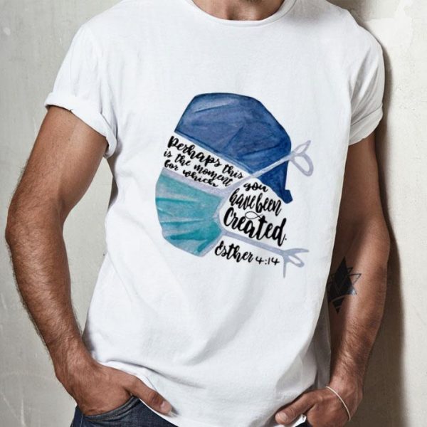 Nurse Perhaps This Is The Moment For Which You Have Been Created shirt