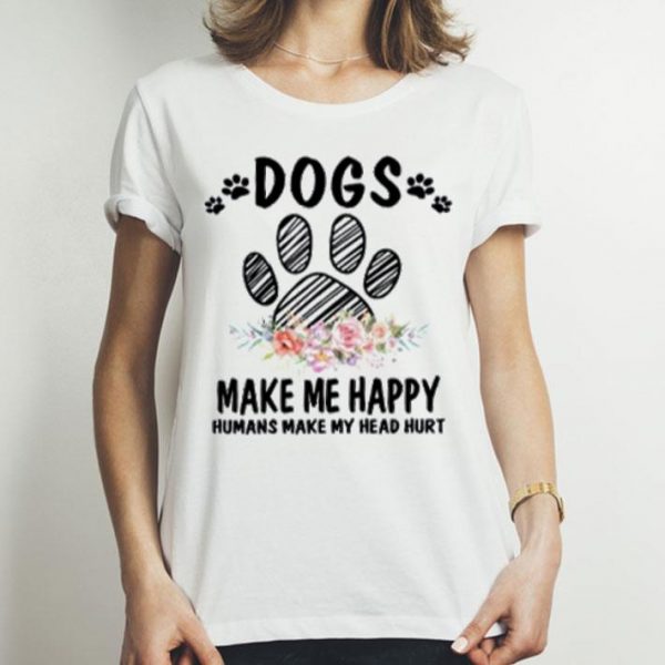 Floral Paw Dogs Make Me Happy Humans Make My Head Hurt shirt