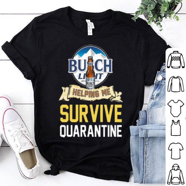 Busch Light Helping Me Survive Quarantine Covid-19 shirt