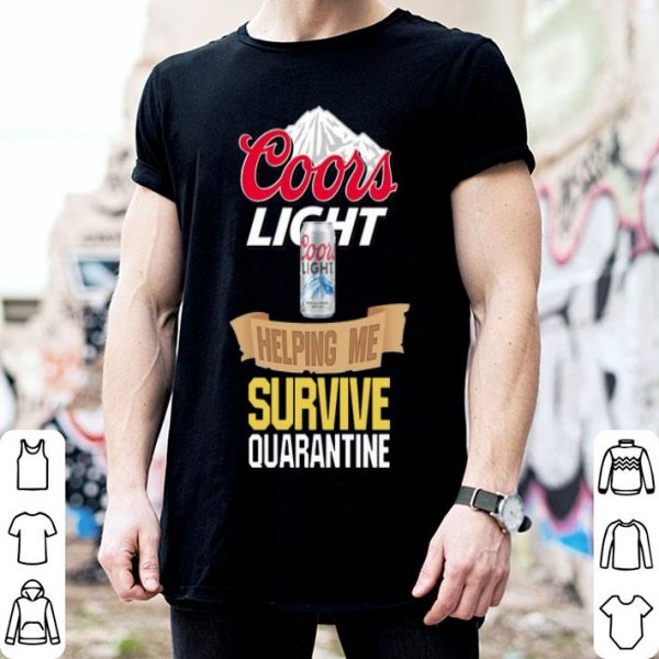 Coors Light Helping Me Survive Quarantine shirt
