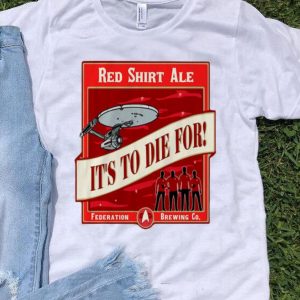 Red Shirt Ale It’s To Die For Star Trek shirt