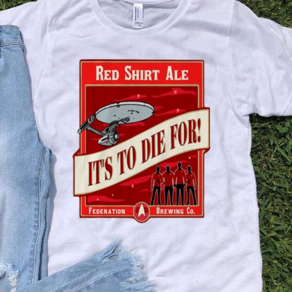 Red Shirt Ale It’s To Die For Star Trek shirt